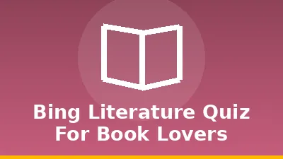 Bing Literature Quiz: For Book Lovers
